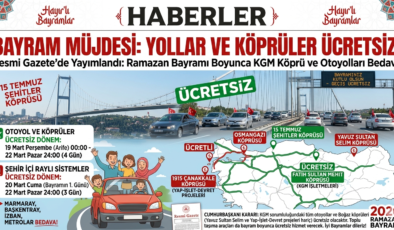 RESMİ GAZETE’DE YAYIMLANDI: Bayramda Köprü ve Otoyollar Ücretsiz