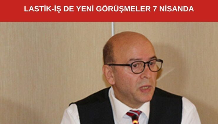 Lastik-İş Sözleşme Görüşmelerinde Kritik Erteleme: Gözler 7 Nisan’da!