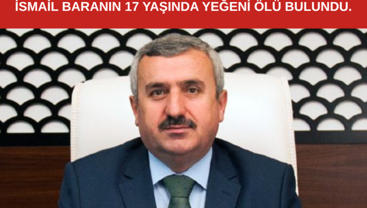 İsmail Baranın Yeğeni Ölü Bulundu.