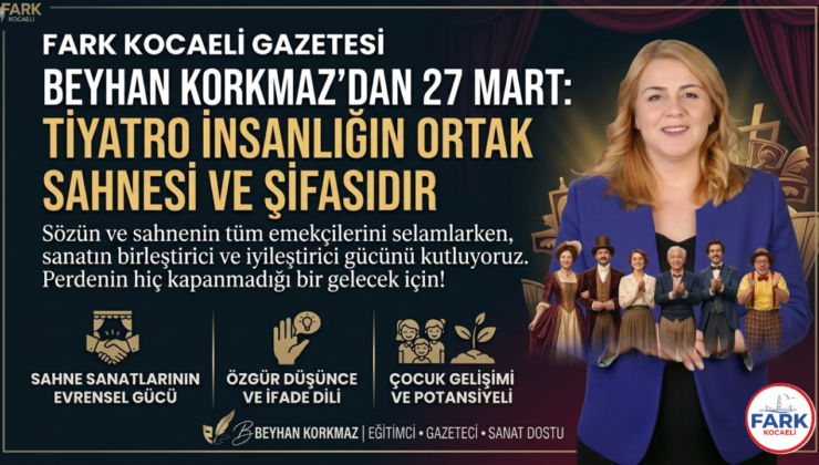Eğitimci Beyhan Korkmaz’dan Dünya Tiyatrolar Günü Analizi: “Sözün Sustuğu Yerde Beden Konuşur”