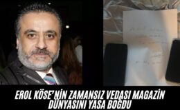 Erol Köse’nin Zamansız Vedası Magazin Dünyasını Yasa Boğdu