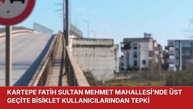 FATİH SULTAN MEHMET MAHALLESİ’NDE ÜST GEÇİTE BİSİKLET KULLANICILARINDAN TEPKİ