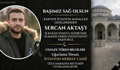 İstasyon Mahallesi Yasta: Sercan Aktaş’ı İş Kazasında Kaybettik