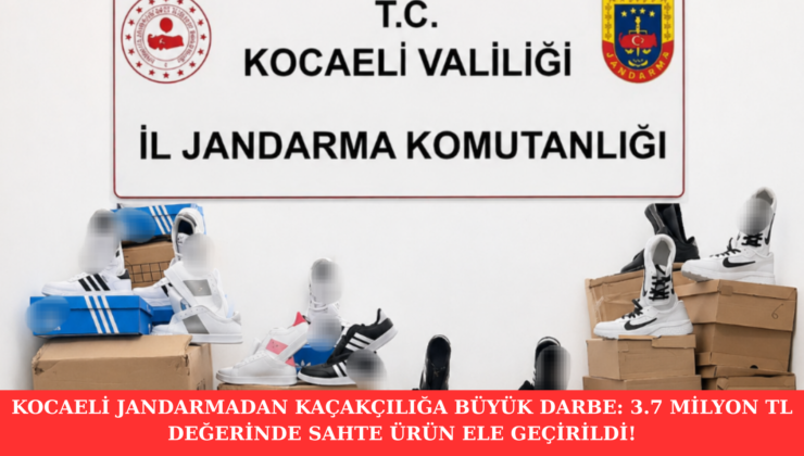 Kocaeli Jandarmadan Kaçakçılığa Büyük Darbe: 3.7 Milyon TL Değerinde Sahte Ürün Ele Geçirildi!