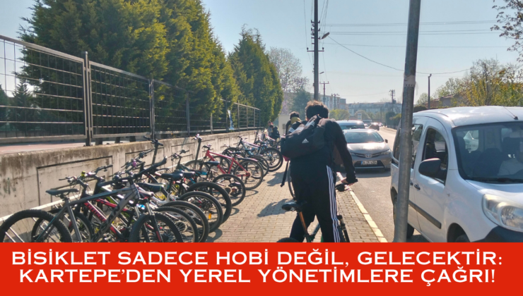 BİSİKLET SADECE HOBİ DEĞİL, GELECEKTİR: KARTEPE’DEN YEREL YÖNETİMLERE ÇAĞRI!