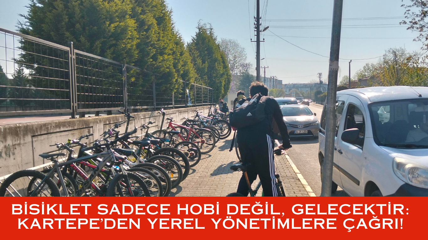 BİSİKLET SADECE HOBİ DEĞİL, GELECEKTİR: KARTEPE’DEN YEREL YÖNETİMLERE ÇAĞRI!