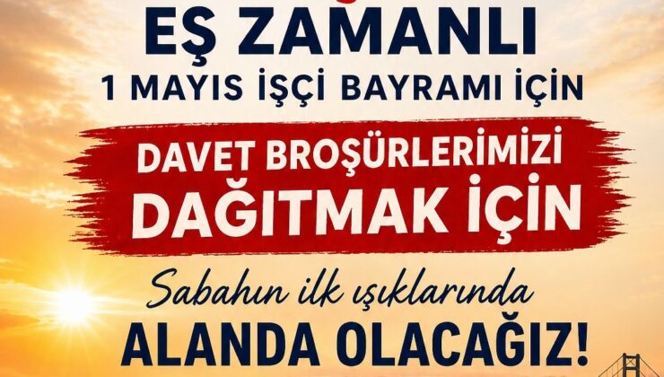 1 MAYIS İÇİN 12 İLÇEDE SAHAYA İNİYOR