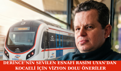 Derince’nin Sevilen Esnafı Rasim Uyan’dan Kocaeli İçin Vizyon Dolu Öneriler