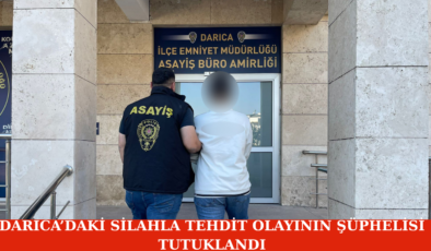Darıca’daki Silahla Tehdit Olayının Şüphelisi Tutuklandı