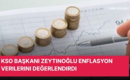 KSO Başkanı Zeytinoğlu enflasyon verilerini değerlendirdi