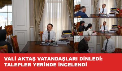 VALİ AKTAŞ VATANDAŞI DİNLEDİ: TALEPLER YERİNDE İNCELENDİ
