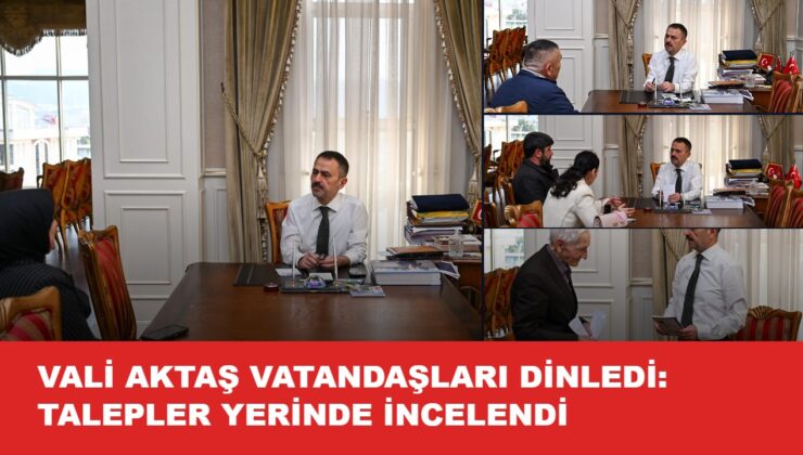 VALİ AKTAŞ VATANDAŞI DİNLEDİ: TALEPLER YERİNDE İNCELENDİ