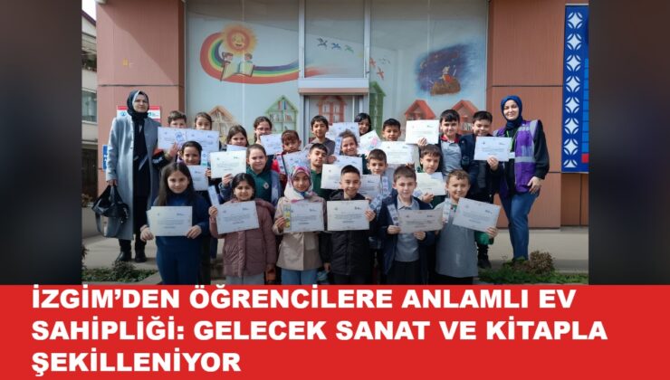 İZGİMDEN ÖĞRENCİLERE ANLAMLI EV SAHİPLİĞİ: GELECEK SANAT VE KİTAPLA ŞEKİLLENİYOR