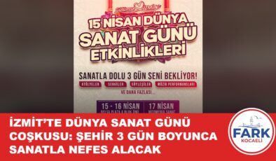 İZMİT’TE DÜNYA SANAT GÜNÜ COŞKUSU: ŞEHİR 3 GÜN BOYUNCA SANATLA NEFES ALACAK