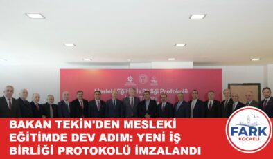 BAKAN TEKİN, “MESLEKİ EĞİTİM İŞ BİRLİĞİ PROTOKOLÜ” İMZA TÖRENİ’NE KATILDI