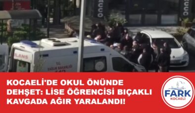 KOCAELİ’DE OKUL ÖNÜNDE DEHŞET: LİSE ÖĞRENCİSİ BIÇAKLI KAVGADA AĞIR YARALANDI!