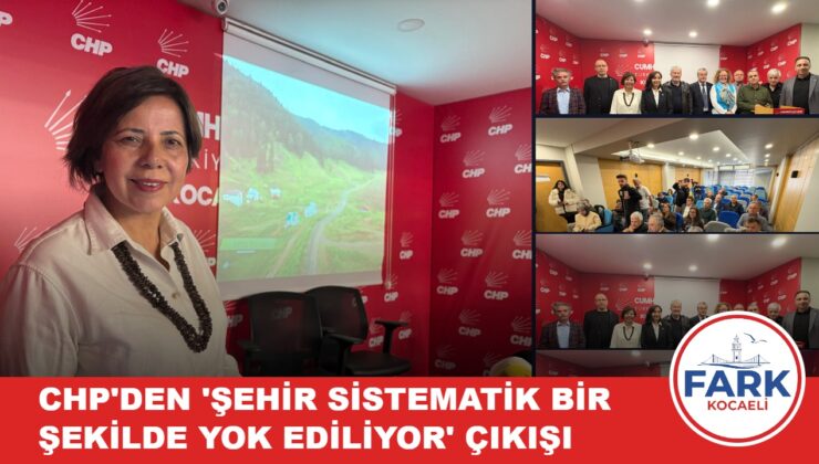 KOCAELİ’DE ÇEVRE CİNAYETLERİ ALARMI: CHP’DEN ‘ŞEHİR SİSTEMATİK BİR ŞEKİLDE YOK EDİLİYOR’ ÇIKIŞI