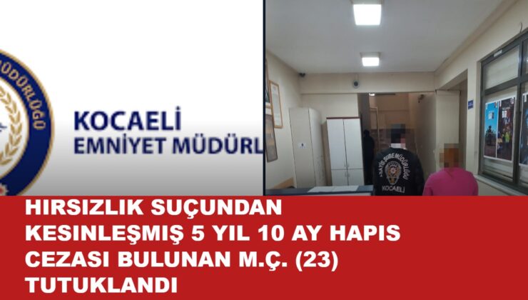 Hırsızlık suçundan kesinleşmiş 5 Yıl 10 Ay hapis cezası bulunan M.Ç. (23) isimli şahıs…