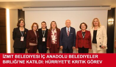 İzmit Belediyesi İç Anadolu Belediyeler Birliği’ne Katıldı