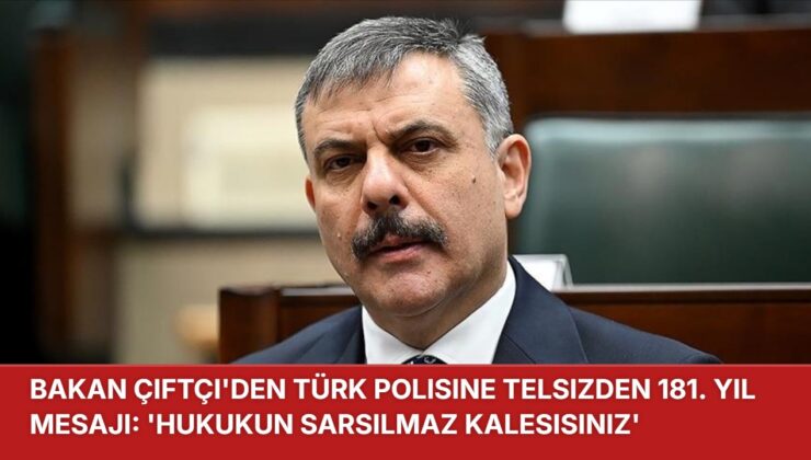 BAKAN ÇİFTÇİ’DEN TÜRK POLİSİNE TELSİZDEN 181. YIL MESAJI: ‘HUKUKUN SARSILMAZ KALESİSİNİZ’