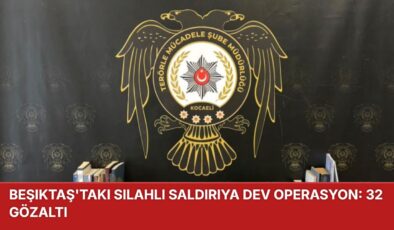 Beşiktaş’taki Silahlı Saldırıya Dev Operasyon: 32 Gözaltı