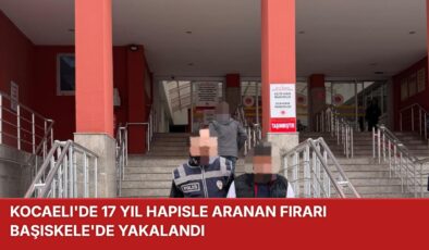 Kocaeli’de 17 Yıl Hapisle Aranan Firari Başiskele’de Yakalandı