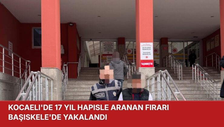 Kocaeli’de 17 Yıl Hapisle Aranan Firari Başiskele’de Yakalandı
