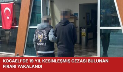Kocaeli’de 19 Yıl Kesinleşmiş Cezası Bulunan Firari Yakalandı