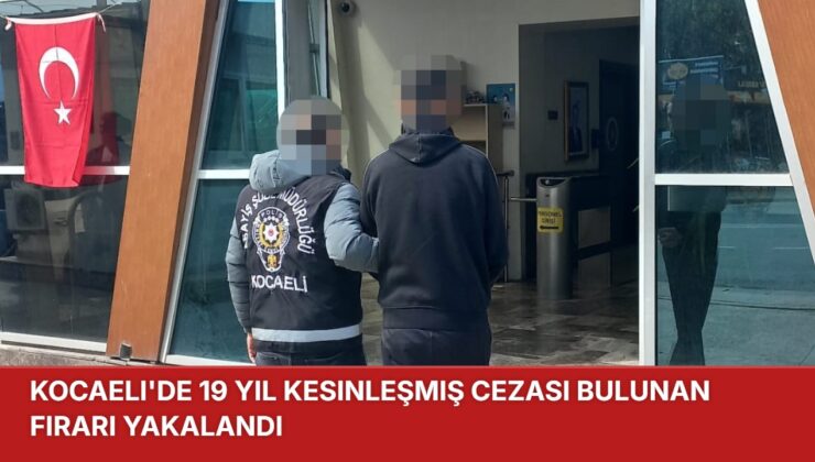 Kocaeli’de 19 Yıl Kesinleşmiş Cezası Bulunan Firari Yakalandı