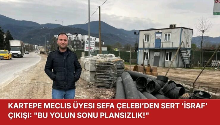 Kartepe Meclis Üyesi Sefa Çelebi’den Sert ‘İsraf’ Çıkışı: “Bu Yolun Sonu Plansızlık!”