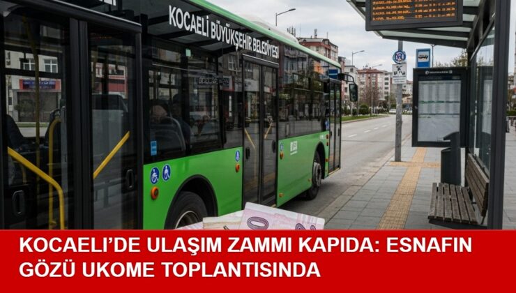 Kocaeli’de Ulaşım Zammı Kapıda: Esnafın Gözü UKOME Toplantısında