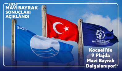KOCAELİ’DE MAVİ BAYRAK GURURU: 9 PLAJDA BİRDEN ULUSLARARASI KALİTE TESCİLLENDİ!