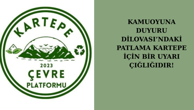 KAMUOYUNA DUYURU: DİLOVASI’NDAKİ PATLAMA KARTEPE İÇİN BİR UYARI ÇIĞLIĞIDIR!