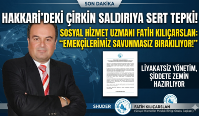Hakkari’de Sosyal Hizmet Emekçisine Çirkin Saldırı: “Savunmasız Bırakılıyoruz!”