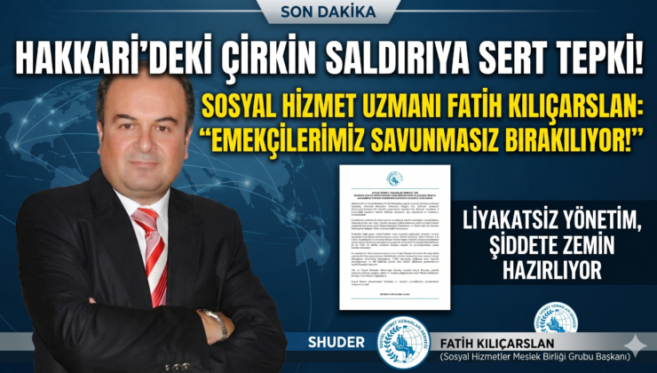 Hakkari’de Sosyal Hizmet Emekçisine Çirkin Saldırı: “Savunmasız Bırakılıyoruz!”