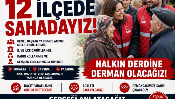 CHP KOCAELİ 12 İLÇEDE SAHAYA İNİYOR