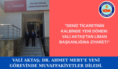 Vali İlhami Aktaş, Kocaeli Bölge Liman Başkanlığını Ziyaret Etti