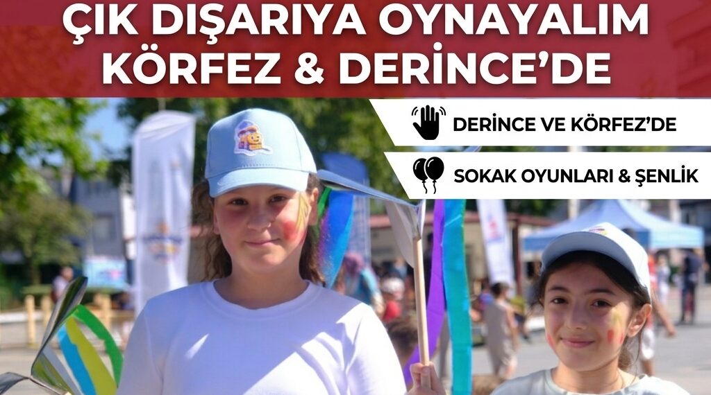 “Çık Dışarıya Oynayalım” Rüzgârı Derince ve Körfez’de Esti!