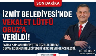 İZMİT BELEDİYESİ’NDE VEKALET LÜTFÜ OBUZ’A VERİLDİ!