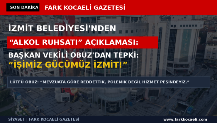 Lütfü Obuz’dan ‘Alkol Ruhsatı’ Tartışmalarına Sert Tepki: “Ne Alkol Ruhsatı? İşimiz Gücümüz İzmit”