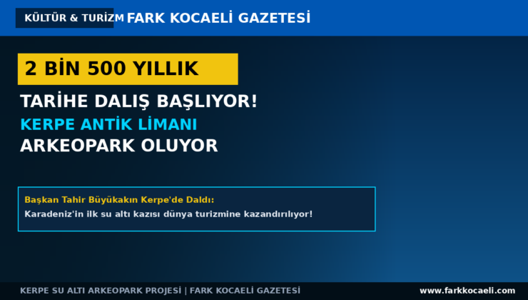 “2 BİN 500 YILLIK Tarihe Dalış Başlıyor!” ve “Kerpe Antik Limanı Arkeopark Oluyor”