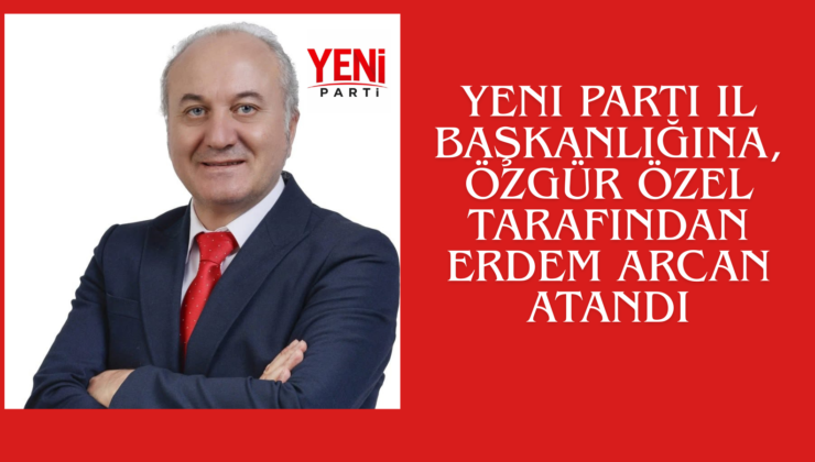 KOCAELİ SİYASETİNDE KRİTİK ATAMA: YENİ PARTİ İL BAŞKANI ERDEM ARCAN OLDU