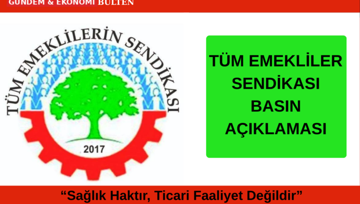 Tüm Emeklilerin Sendikası’ndan Tepki: “Kaynak Yok Değil, Tercih Var!”