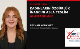 CHP Kocaeli İl Kadın Kolları Başkanı Beyhan Korkmaz’dan 12 Eylül Açıklaması: “Kadınların Özgürlük İnancını Asla Teslim Alamadılar!”