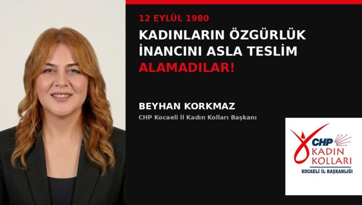CHP Kocaeli İl Kadın Kolları Başkanı Beyhan Korkmaz’dan 12 Eylül Açıklaması: “Kadınların Özgürlük İnancını Asla Teslim Alamadılar!”