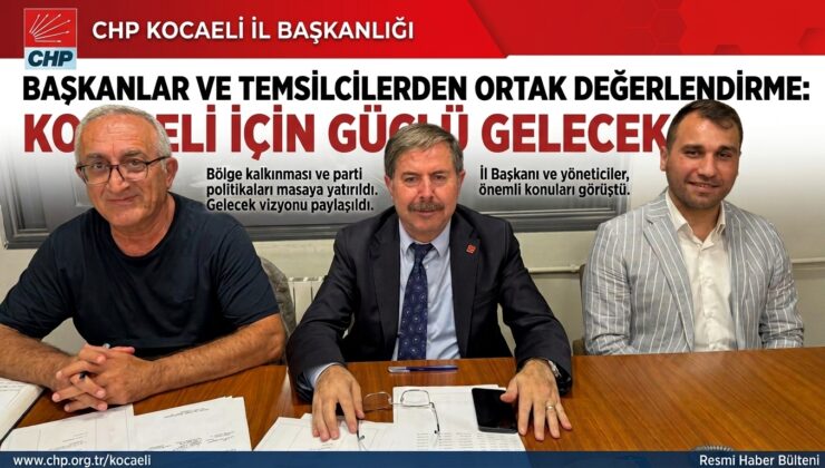 CHP Kocaeli’de Görev Dağılımı ve Yeni Başkanlar Netleşti!