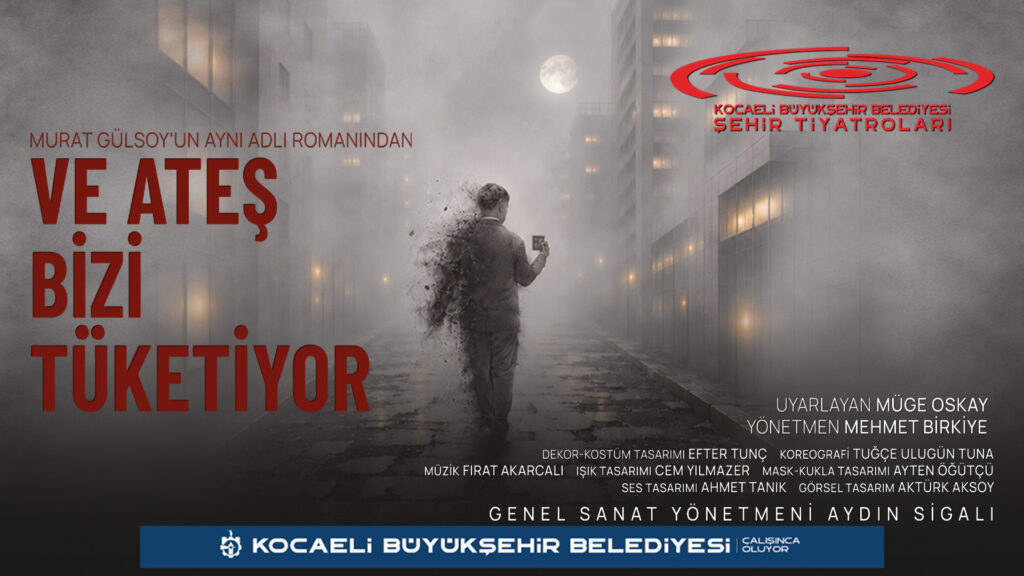 Sisli bir sokakta yürüyen, bedeni kül gibi dağılan adamın olduğu 'Ve Ateş Bizi Tüketiyor' tiyatro afişi.