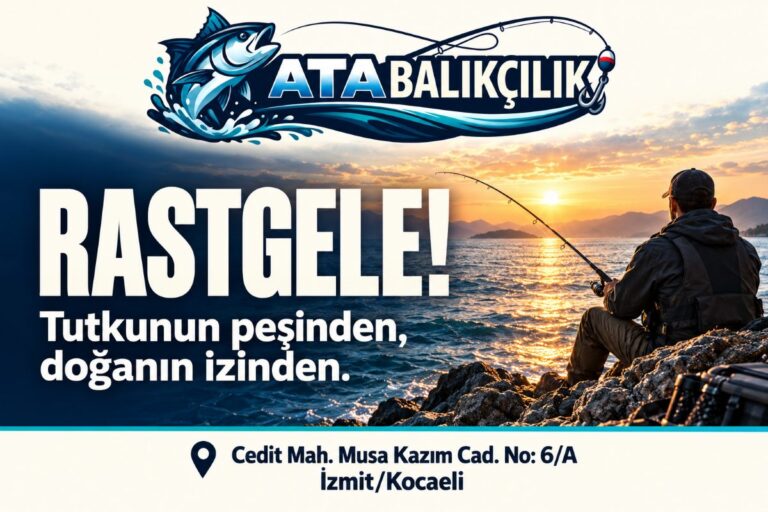 Reklam: Ata Balıkçılık – Rastgele! Tutkunun peşinden, doğanın izinden. Adres: Cedit Mah. Musa Kazım Cad. No: 6/A İzmit/Kocaeli.